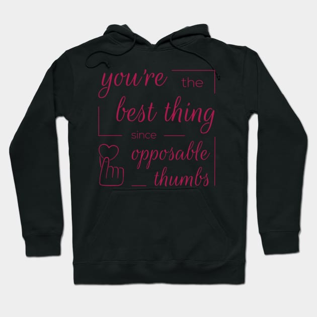 You're the Best Thing Since Opposable Thumbs Hoodie by donovanh